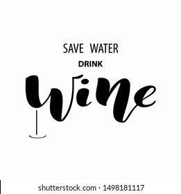 Text save water drink wine. Hand sketched lettering typography.Vector illustraton design for quote poster, greeting card, print, cool badge. 