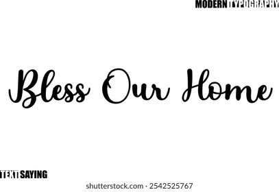 Text Saying In Modern Typography Bless Our Home