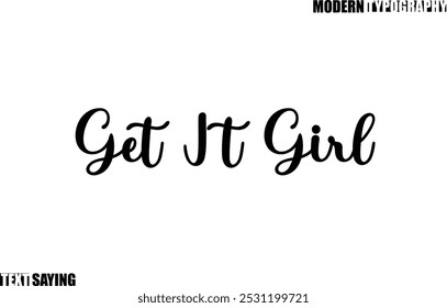 Text Saying In Modern Typography Get It Girl.