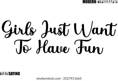 Text Saying In Modern Typography Girls Just Want To Have Fun