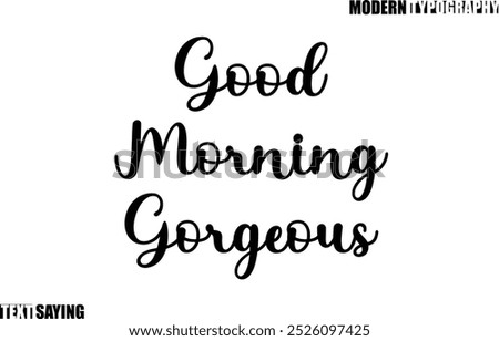 Text Saying In Modern Typography Good Morning Gorgeous