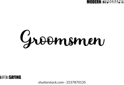 Text Saying In Modern Typography Groomsmen