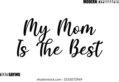 Text Saying In Modern Typography My Mom Is The Best