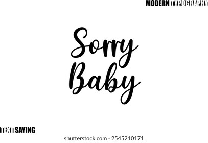 Text Saying In Modern Typography Sorry Baby