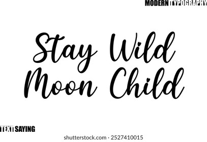 Text Saying In Modern Typography Stay Wild Moon Child