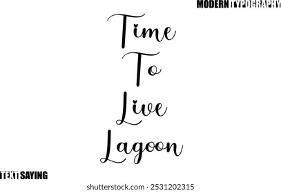 Text Saying In Modern Typography Time To Live Lagoon