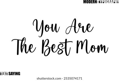 Text Saying In Modern Typography You Are The Best Mom