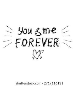 Text shows a message of love between two people with the words you and me in big letters and forever in a smaller size. Heart symbols surround the text.