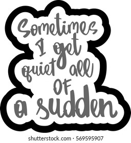 Text Sometimes Get Quiet All Sudden Stock Vector (Royalty Free ...