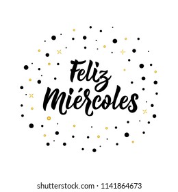 text in Spanish: Happy Wednesday. Lettering. calligraphy vector illustration. element for flyers, banner and posters. Modern calligraphy. Feliz Miercoles