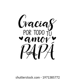 Text in Spanish - Thank you all your love dad. Father's Day card. Holidays lettering. Ink illustration. Postcard design.