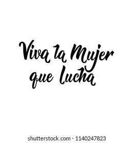 text in Spanish: Viva woman fighting. Isolated calligraphy lettering. Feminist quote. Graphic design element. Can be used as print for poster, t shirt, postcard. Viva La Mujer Que Lucha