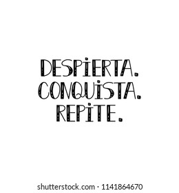 text in Spanish: Wake up. conquest. repeat. calligraphy vector illustration. element for flyers, banner and posters. Modern calligraphy. Despierta conquista repite