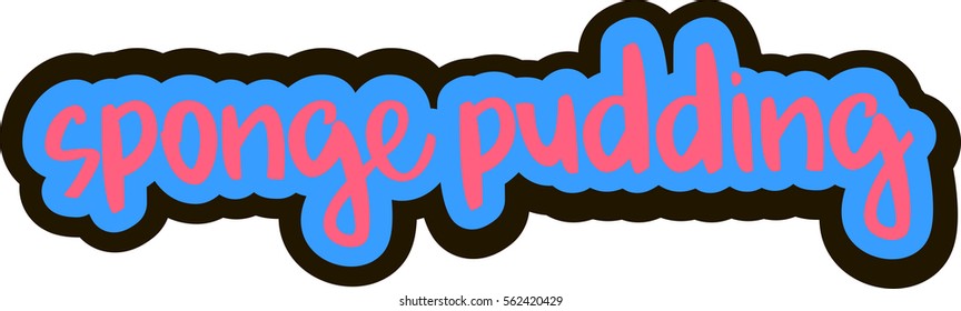 text - ''sponge pudding'' The cooking lettering designs for print and web projects. Banners, stickers, packaging. Food shop background. Modern calligraphy and hand lettering.