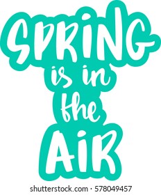 text - ''spring is in the air'' Modern brush calligraphy. Isolated on white background. Hand drawn lettering element for prints, cards, posters, products packaging, branding.