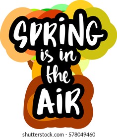 text - ''spring is in the air'' Modern brush calligraphy. Isolated on white background. Hand drawn lettering element for prints, cards, posters, products packaging, branding.