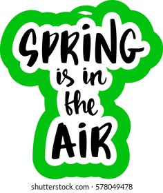 text - ''spring is in the air'' Modern brush calligraphy. Isolated on white background. Hand drawn lettering element for prints, cards, posters, products packaging, branding.