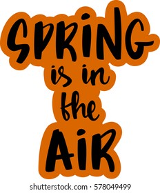 text - ''spring is in the air'' Modern brush calligraphy. Isolated on white background. Hand drawn lettering element for prints, cards, posters, products packaging, branding.