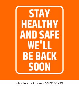 Text stay healthy and safe we'll be back soon sign. Absent break closed. Information sign. Vector illustration