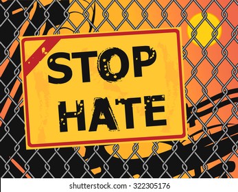 Text Stop Hate written with grunge letters on a broken wire fence