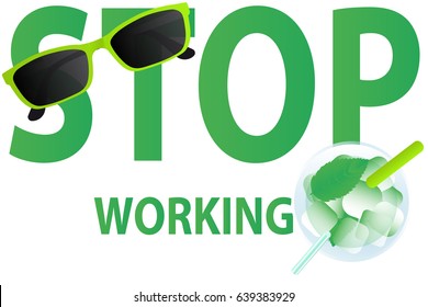 Text "Stop working" on white background. Sunglasses and mojito. Vector illustration