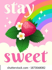 “stay sweet” text with strawberry illustration with rainbow background for greeting card, postcard, poster or banner.