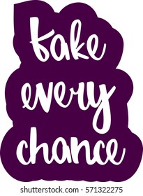 text - ''take every chance'' Modern brush calligraphy. Isolated on white background. Hand drawn lettering element for prints, cards, posters, products packaging, branding.