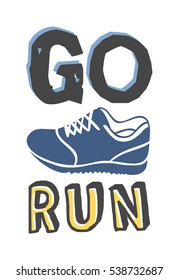 Text template for design "Go run", Sport Motivation Quote, Positive typography for poster, t-shirt or card.