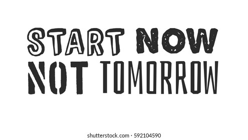 Text template for design "Start now, not tomorrow", Sport Motivation Quote, Positive typography for poster, t-shirt or card