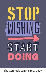 Text template for design "Stop wishing, start doing", Business Motivation Quote, Positive typography for poster, t-shirt or card.