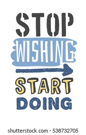 Text template for design "Stop wishing, start doing", Sport Motivation Quote, Positive typography for poster, t-shirt or card.