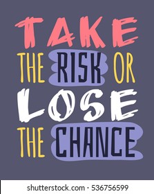 Text template for design "Take the risk or Lose the chance", Business Motivation Quote, Positive typography for poster, t-shirt or card