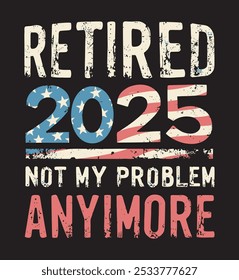 A  text that says "Retired 2025 not my problem"