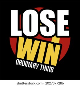 Text that says win or lose is commonplace, typography, suitable for printing t-shirts, banners, posters and more