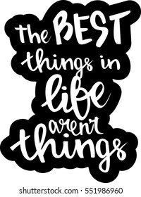 text - ''the best things in life aren't things'' Modern brush calligraphy. Hand drawn vector elements. Isolated on white background. Hand drawn lettering element for your design.