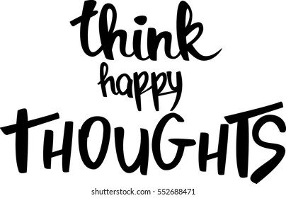 text - ''think happy thoughts'' Modern brush calligraphy. Handwritten ink lettering. Hand drawn vector elements. Isolated on white background. Hand drawn lettering element for your design.