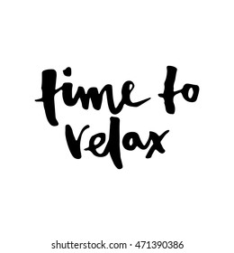 "Text time to relax" Hand brushed ink lettering . Brush ink inscription for photo overlays, typography greeting card or t-shirt print, flyer, poster design.