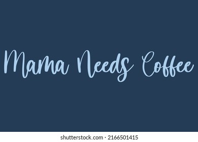 Text Typography Design Coffee Slogan Mama Needs Coffee