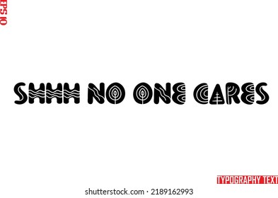 Text Typography Idiomatic Saying Shhh No One Cares