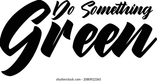 Text Typography Lettering Design Do Something Green