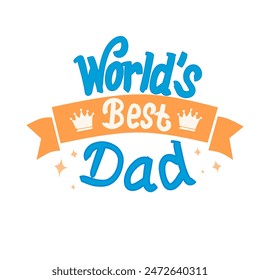 text vector design world's best dad suitable for sticker, template, father's day decoration, celebration 