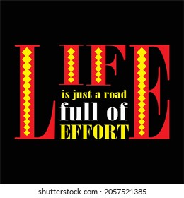 Text vector illustration, life is just a street full of effort, black background, perfect for t-shirts, hoodies and more
