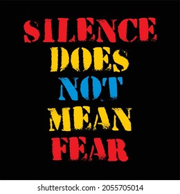 Text vector illustration, Silence Does Not Mean Fear, Black background, perfect for t-shirts, hoodies and more