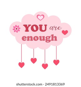 Text vector illustration with words you are enough, pink cloud and hearts