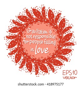 Text in vintage texture frame.Gravitation is not responsible for people falling in love. Vector illustration EPS 10