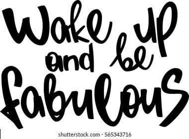 text - ''Wake up and be fabulous'' Modern brush calligraphy. Isolated on white background. Hand drawn lettering element for prints, cards, posters, products packaging, branding.