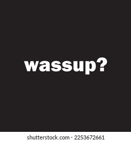 text wassup on black background.