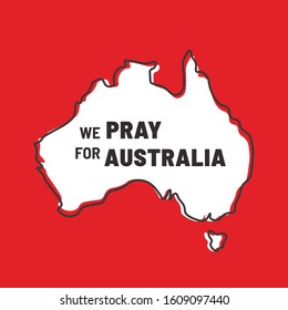 Text "We pray for Australia" and map of Australia. Forest fires. Natural disaster. Ecological cataclysm. Minimalistic poster.