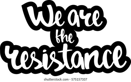 text - ''we are the resistance'' Modern brush calligraphy. Isolated on white background. Hand drawn lettering element for prints, cards, posters, products packaging, branding.