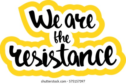 text - ''we are the resistance'' Modern brush calligraphy. Isolated on white background. Hand drawn lettering element for prints, cards, posters, products packaging, branding.
